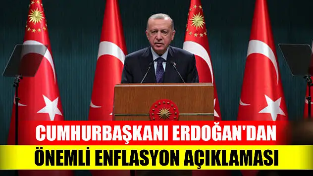 Cumhurbaşkanı Erdoğan'dan önemli enflasyon açıklaması