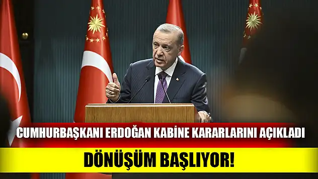 Cumhurbaşkanı Erdoğan Kabine kararlarını açıkladı Değişim başlıyor!