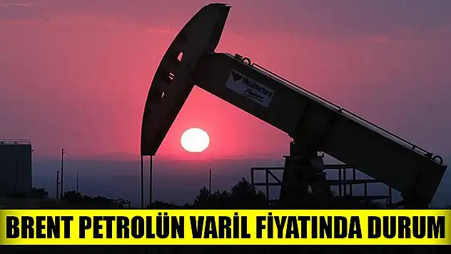 Brent petrolün varil fiyatında durum