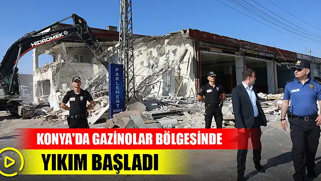 Son Dakika! Konya'da Gazinolar bölgesinde iş makinaları ile yıkım başladı