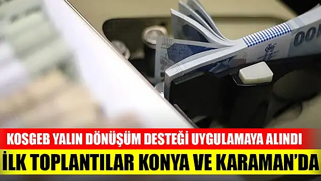 KOSGEB'den yalın dönüşüm desteği... İlk toplantılar Konya ve Karaman'da