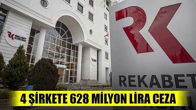 Rekabet Kurulu'ndan 4 şirkete 628 milyon lira para cezası