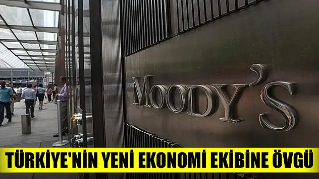 Moody's'ten Türkiye'nin yeni ekonomi ekibine övgü