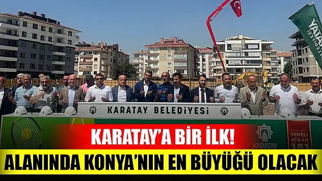 Karatay'a bir ilk! Alanında Konya'nın en büyüğü olacak