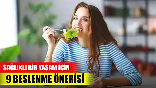 Sağlıklı bir yaşam için 9 beslenme önerisi