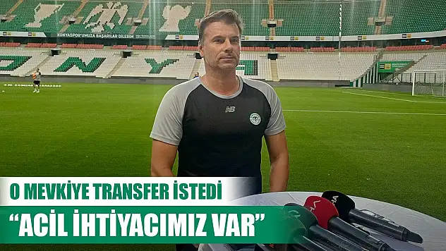 Konyaspor'da Stanojevic o mevkiye transfer istedi: Acil ihtiyacımız var
