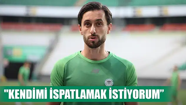 Yunus Mallı: 'Kendimi ispatlamak istiyorum'