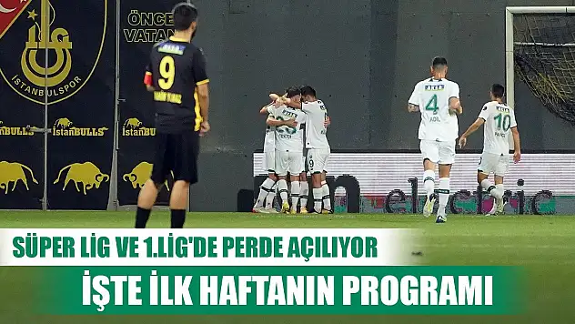 Süper Lig ve 1.Lig'de perde açılıyor... İşte ilk haftanın programı