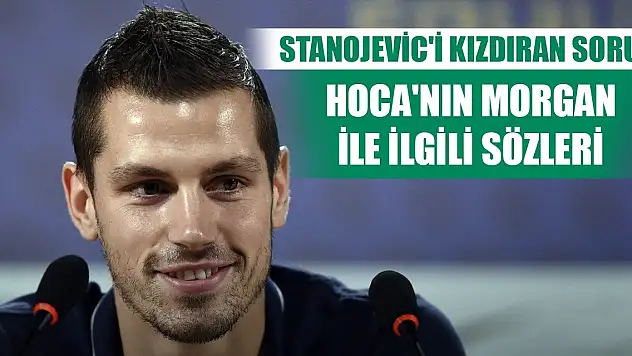 Konyaspor'da Stanojevic'in Morgan sözleri
