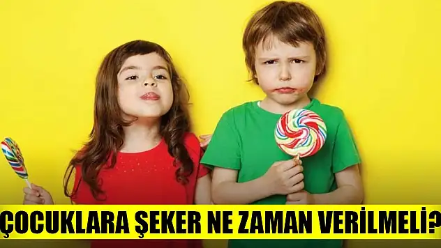 Çocuklara şeker ne zaman verilmeli?