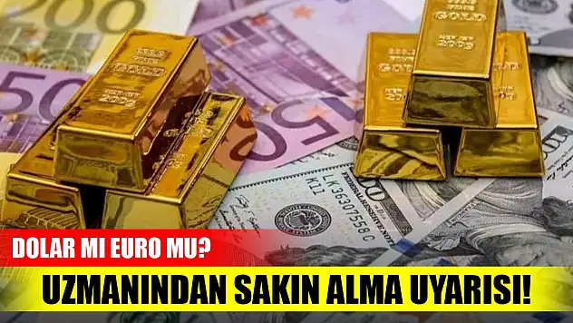 Uzmanından 'sakın alma' uyarısı! Euro mu, dolar mı?