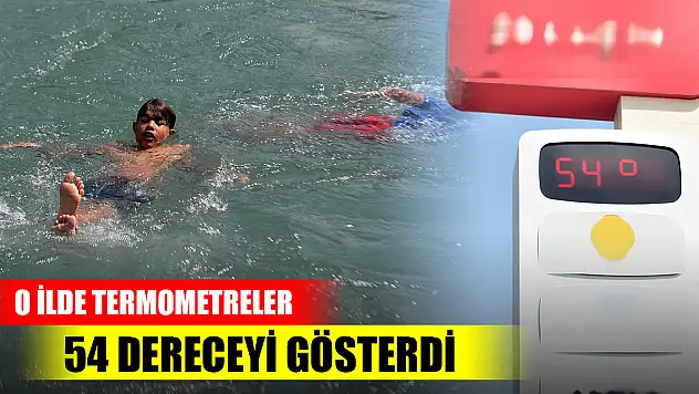 O ilde termometreler 54 dereceyi gösterdi, sulama kanalları doldu, taştı