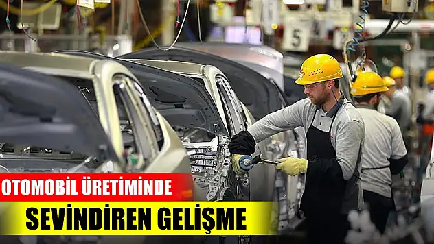 Otomobil üretiminde sevindiren gelişme