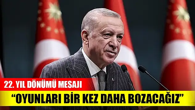 Cumhurbaşkanı Erdoğan'dan 22. yıl dönümü mesajı: Oyunları bir kez daha bozacağız