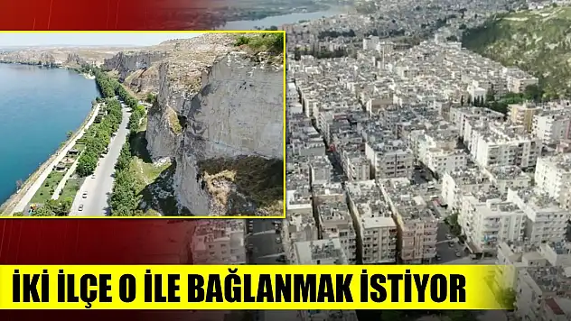 İki ilçe o ile bağlanmak istiyor