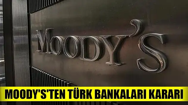 Moody's'ten Türk bankaları kararı