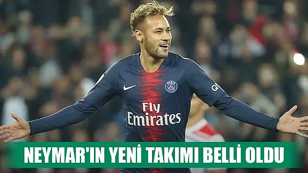 Neymar'ın yeni takımı belli oldu