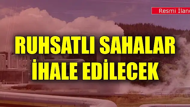 Ruhsatlı sahalar ihale edilecek