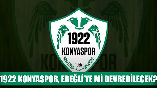 1922 Konyaspor, Ereğli'ye mi devredilecek?