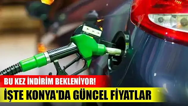 Akaryakıt fiyatlarında bu kez indirim bekleniyor! İşte Konya'da güncel fiyatlar