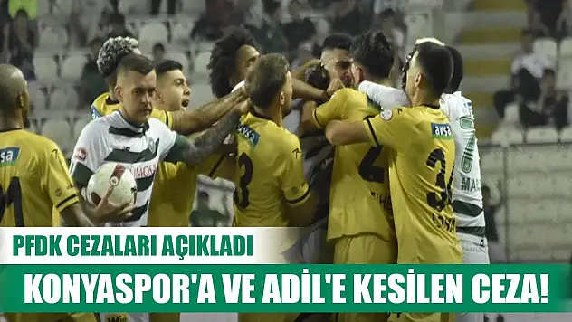 PFDK cezayı kesti, İşte Konyaspor ve Adil'e verilen ceza!