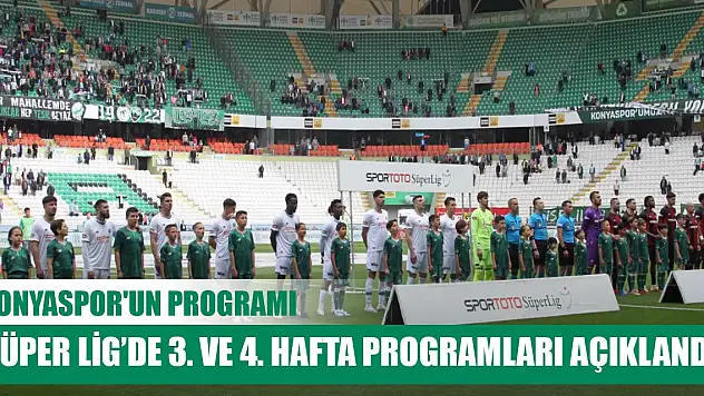 Trendyol Süper Lig'de 3. ve 4. hafta programları açıklandı! İşte Konyaspor'un programı