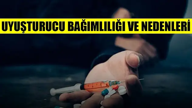 Uyuşturucu bağımlılığı ve nedenleri