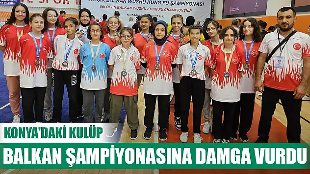 Konya'daki kulüp Balkan Şampiyonasına damga vurdu
