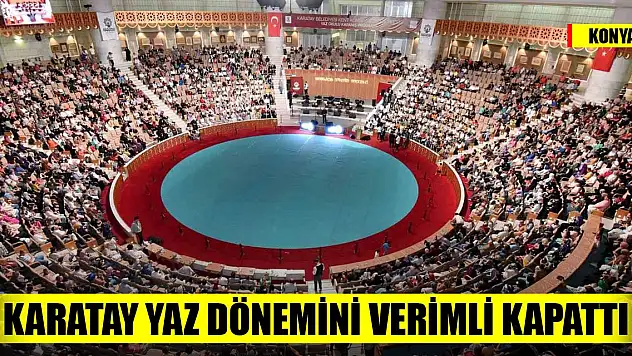 Konya Karatay yaz dönemini verimli kapattı