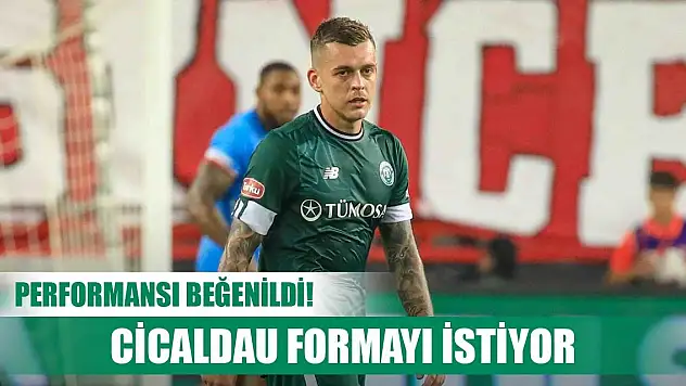 Konyaspor'da Cicaldau takımı hareketlendirdi