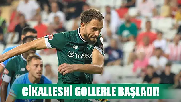Konyaspor'da Cikalleshi gollerle başladı!
