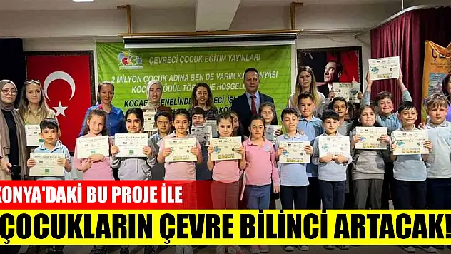Konya'daki bu proje ile çocukların çevre bilinci artacak!