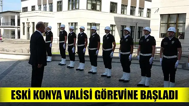 Görevine başlayan eski Konya valisi bir ilki yaşadı