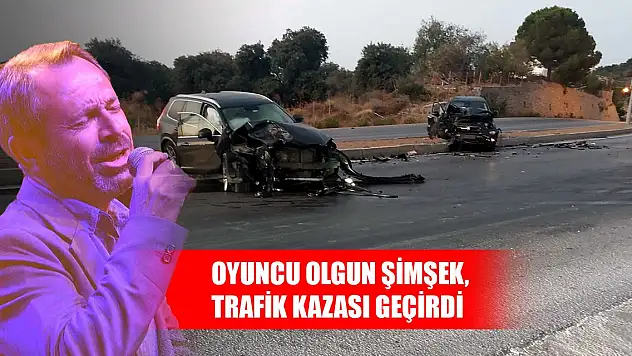Oyuncu Olgun Şimşek, trafik kazası geçirdi