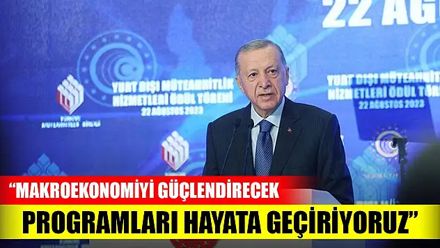 Erdoğan: Makroekonomiyi güçlendirecek programları hayata geçiriyoruz