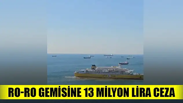 Denizi kirleten ro-ro gemisine 13 milyon 265 bin 525 lira ceza