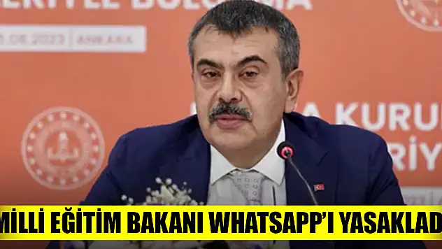 Milli Eğitim Bakanı WhatsApp'ı yasakladı