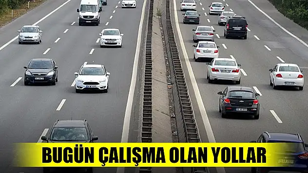 Bugün çalışma olan yollar (24 Ağustos 2023)