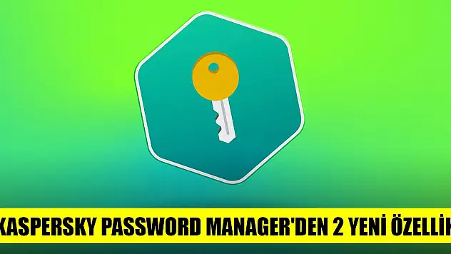 Kaspersky Password Manager'den 2 yeni özellik