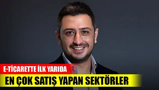 E-ticarette ilk yarıda en çok satış yapan sektörler