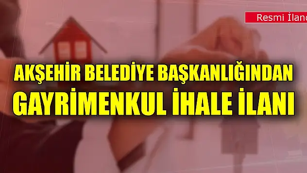 Akşehir Belediye Başkanlığından gayrimenkul ihale ilanı
