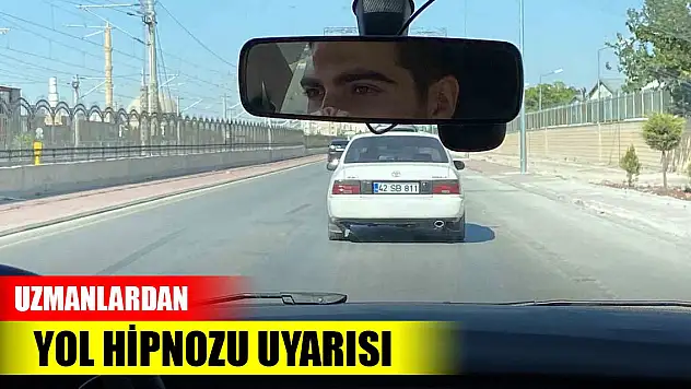 Uzmanlardan sürücülerinin kabusu yol hipnozuna karşı uyarılar