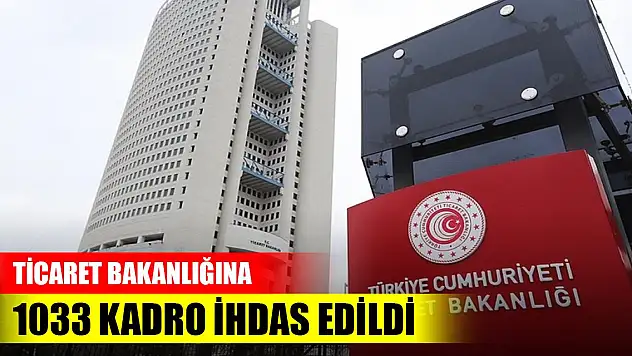 Ticaret Bakanlığına 1033 kadro ihdas edildi