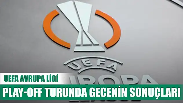 UEFA Avrupa Ligi Play-off turunda gecenin sonuçları