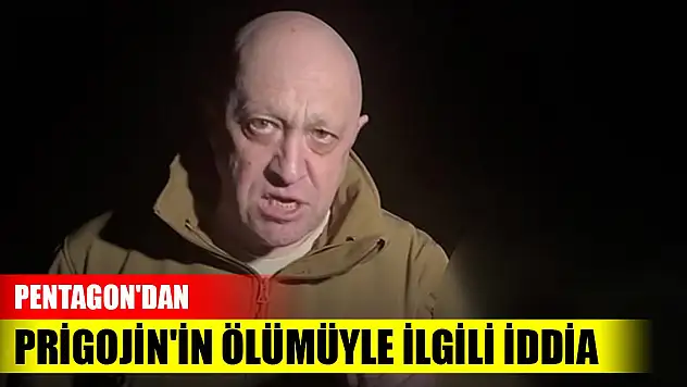 Pentagon'dan Prigojin'in ölümüyle ilgili iddia