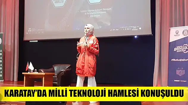 Karatay'da milli teknoloji hamlesi konuşuldu