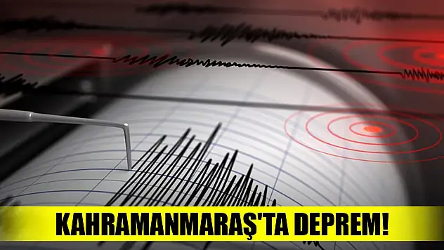 Kahramanmaraş'ta deprem