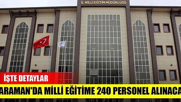 Karaman'da Milli Eğitime 240 personel alınacak! İşte detaylar