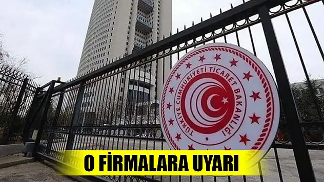 Son Dakika! Ticaret Bakanlığı'ndan o firmalara uyarı