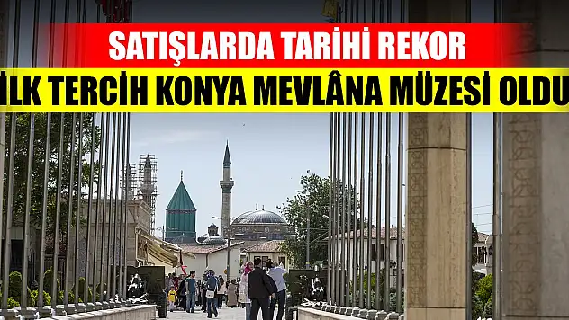 Satışlarda tarihi rekor... İlk tercih Konya Mevlâna Müzesi oldu